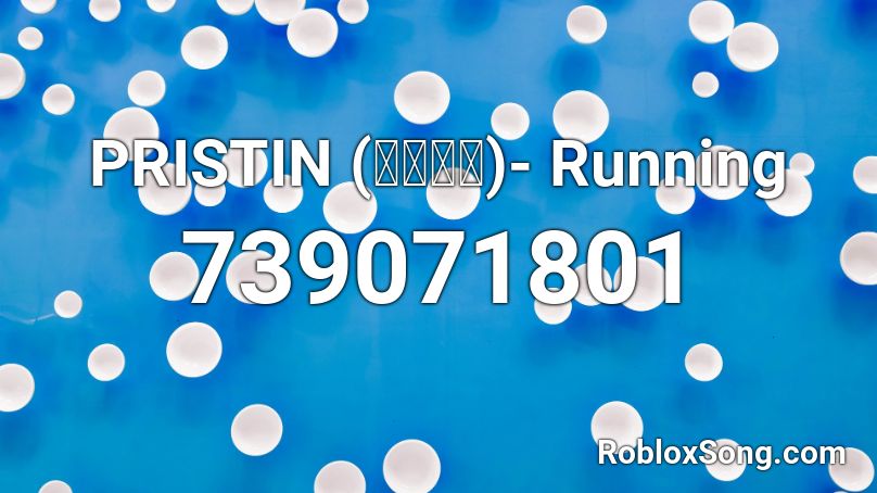 PRISTIN (프리스틴)- Running Roblox ID