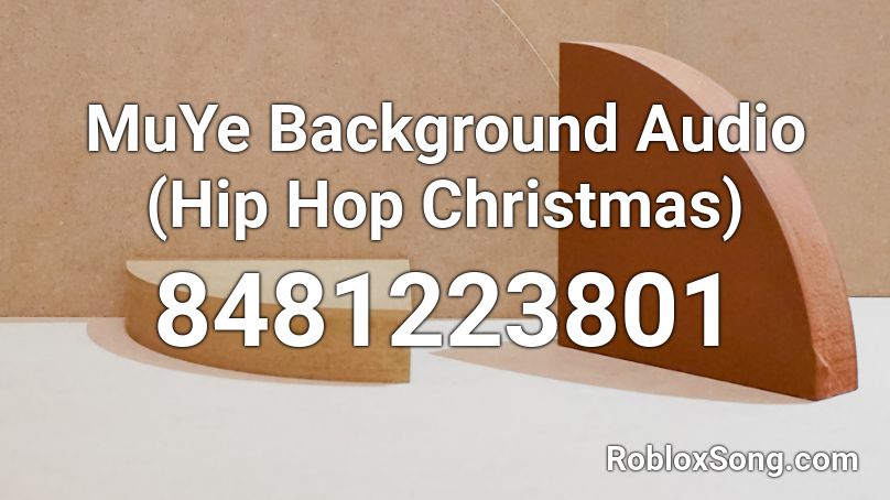 MuYe Background Audio (Hip Hop Christmas) Roblox ID