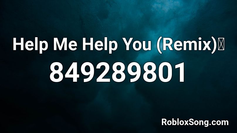 Help Me Help You (Remix)🔥 Roblox ID