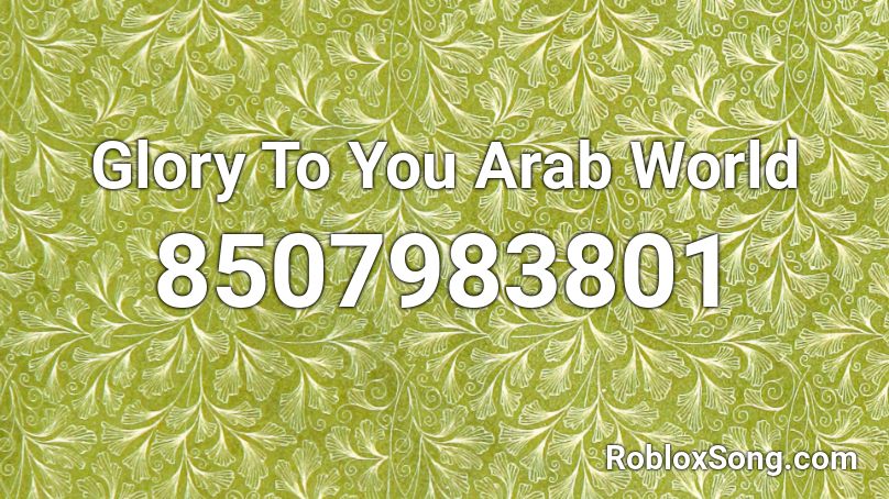 Glory To You Arab World Roblox ID