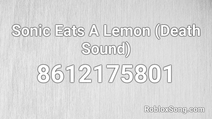 Sonic Eats A Lemon (Death Sound) Roblox ID