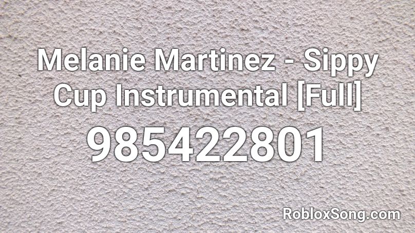 Melanie Martinez - Sippy Cup Instrumental [Full] Roblox ID