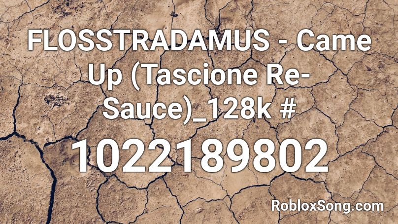 FLOSSTRADAMUS - Came Up (Tascione Re-Sauce)_128k # Roblox ID