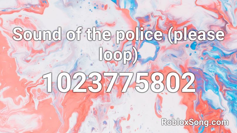 Sound Of The Police Please Loop Roblox Id Roblox Music Codes - roblox sound id sound of da police