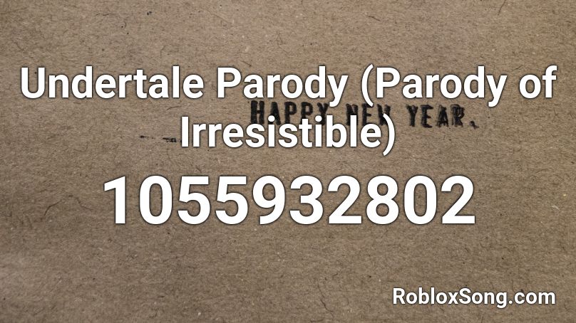 Undertale Parody Parody Of Irresistible Roblox Id Roblox Music Codes - irresistible roblox id