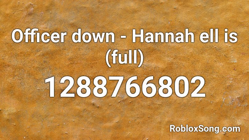 Officer Down Hannah Ell Is Full Roblox Id Roblox Music Codes - officer down roblox