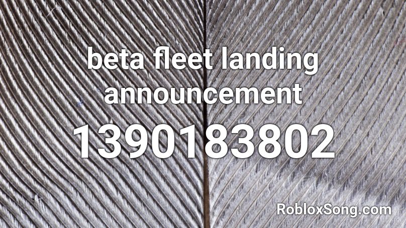beta fleet landing announcement Roblox ID