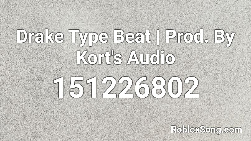 Drake Type Beat | Prod. By Kort's Audio Roblox ID