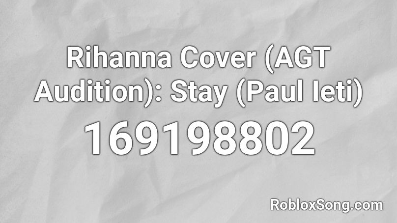 Rihanna Cover (AGT Audition): Stay (Paul Ieti) Roblox ID
