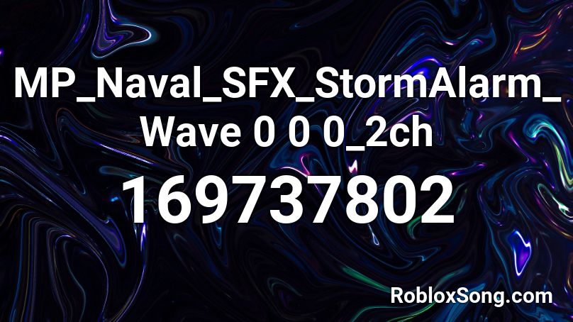 MP_Naval_SFX_StormAlarm_Wave 0 0 0_2ch Roblox ID