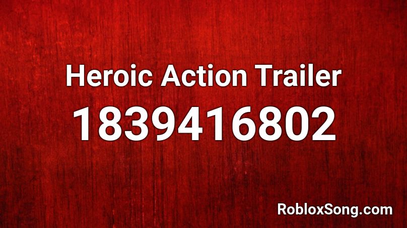 Heroic Action Trailer Roblox ID