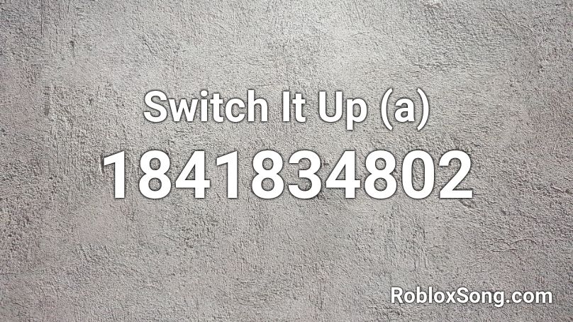 Switch It Up (a) Roblox ID