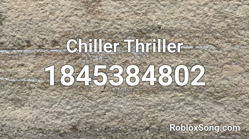 Chiller Thriller Roblox ID