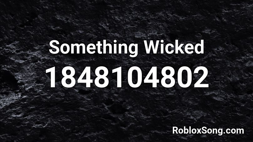 Something Wicked Roblox ID