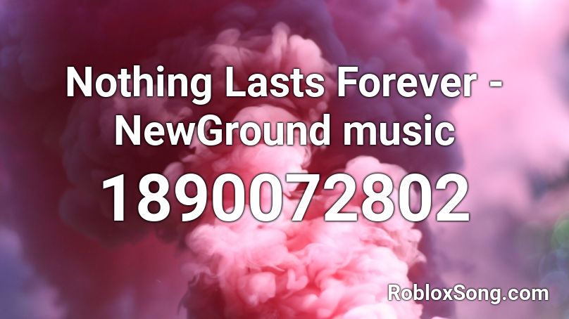 Nothing Lasts Forever - NewGround music Roblox ID