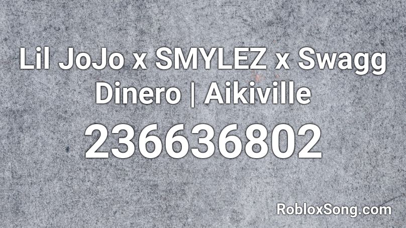 Lil JoJo x SMYLEZ x Swagg Dinero | Aikiville Roblox ID