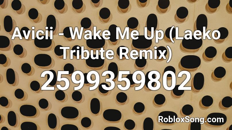 Avicii Wake Me Up Laeko Tribute Remix Roblox Id Roblox Music Codes - avicii wake me up remix roblox