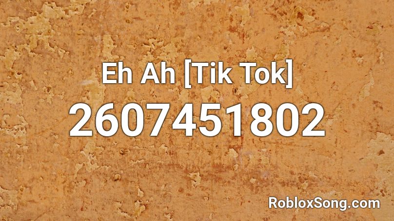 Eh Ah [Tik Tok] Roblox ID