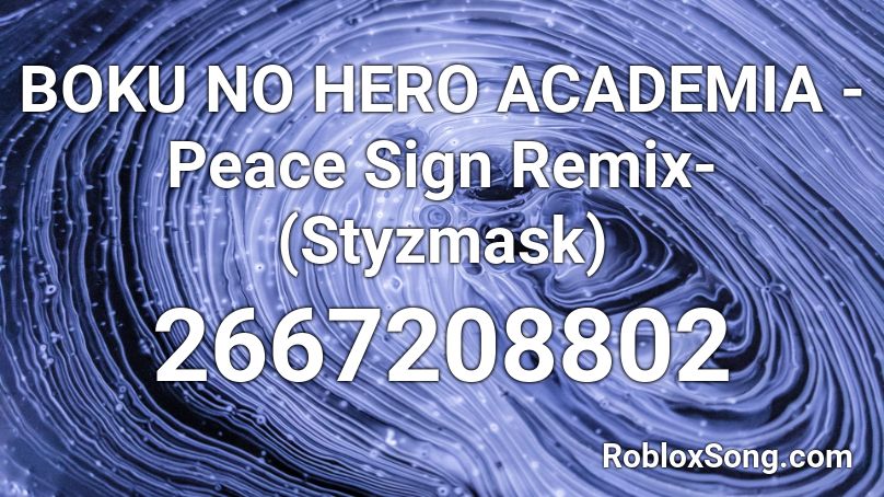 BOKU NO HERO ACADEMIA -Peace Sign Remix-(Styzmask) Roblox ID