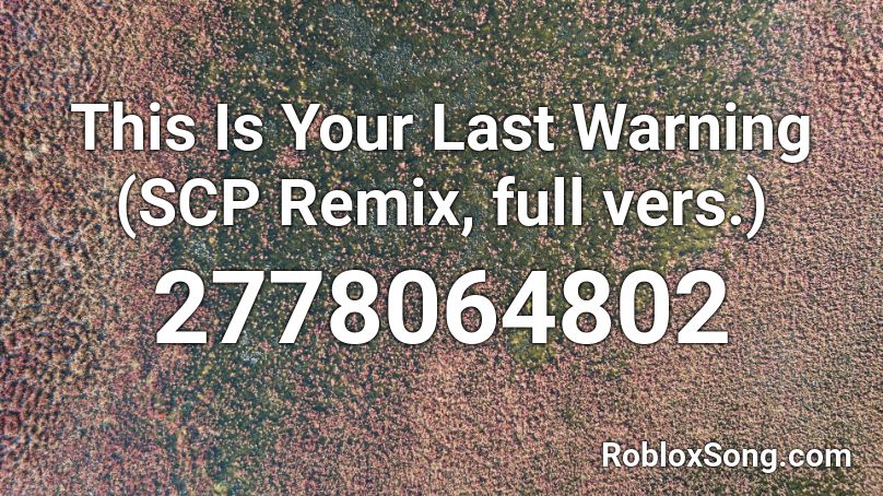 This Is Your Last Warning (SCP Remix, full vers.)  Roblox ID