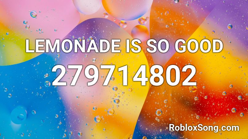 LEMONADE IS SO GOOD Roblox ID