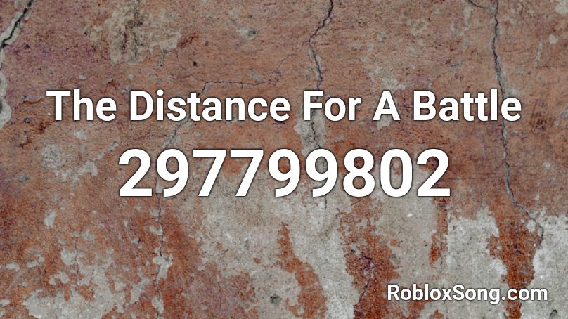 The Distance For A Battle Roblox ID