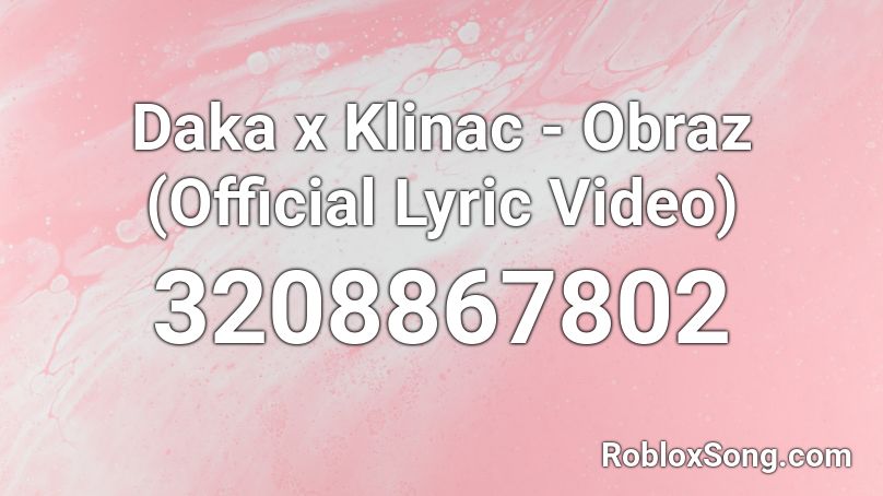 Daka x Klinac - Obraz (Official Lyric Video) Roblox ID