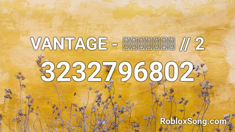 VANTAGE - ラヴラヴＯＫ〜 // 2 Roblox ID