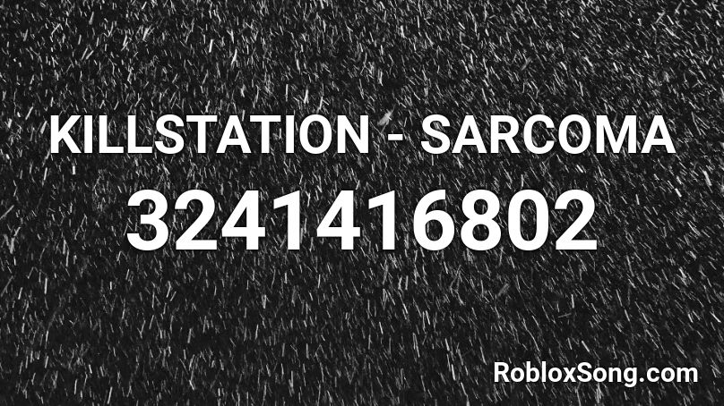 KILLSTATION - SARCOMA Roblox ID