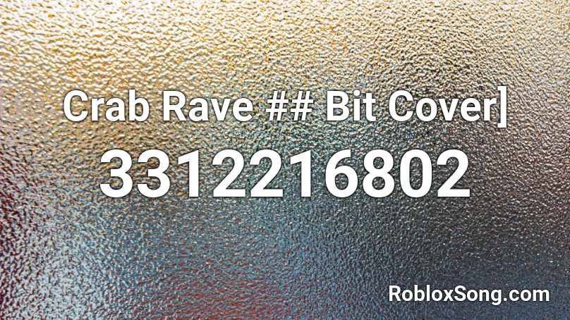 Crab Rave ## Bit Cover] Roblox ID