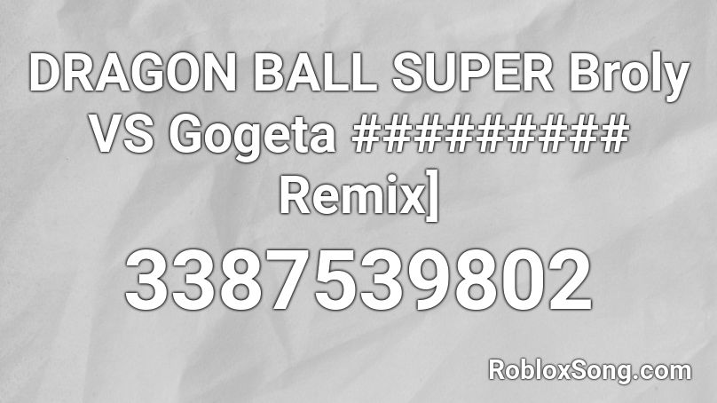 DRAGON BALL SUPER Broly VS Gogeta ######### Remix] Roblox ID