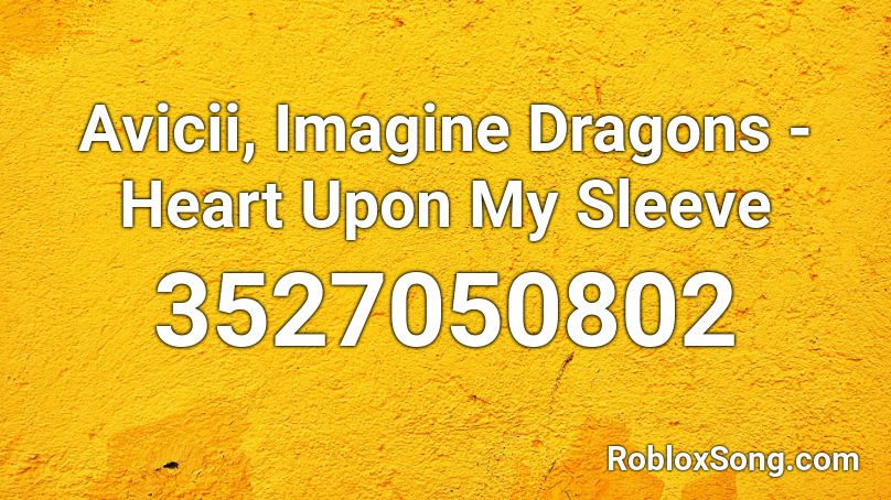 Avicii Imagine Dragons Heart Upon My Sleeve Roblox Id Roblox Music Codes - avicii heart upon my sleeve roblox id