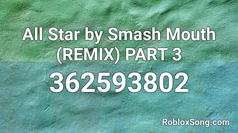 All Star By Smash Mouth Remix Part 3 Roblox Id Roblox Music Codes - smash mouth all star roblox id loud