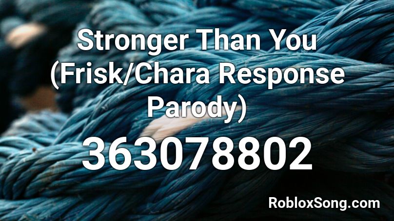 Stronger Than You (Frisk/Chara Response Parody)  Roblox ID