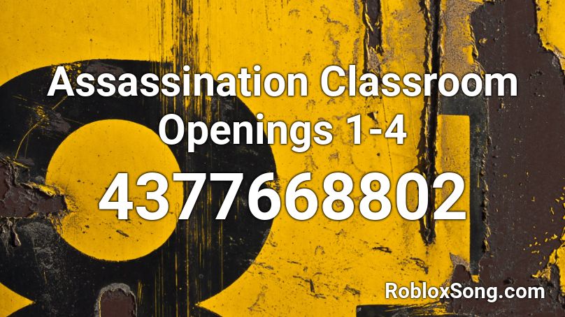 Assassination Classroom Openings 1-4 Roblox ID