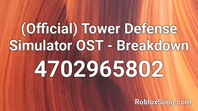 Official Tower Defense Simulator Ost Breakdown Roblox Id Roblox Music Codes - breakdown roblox id