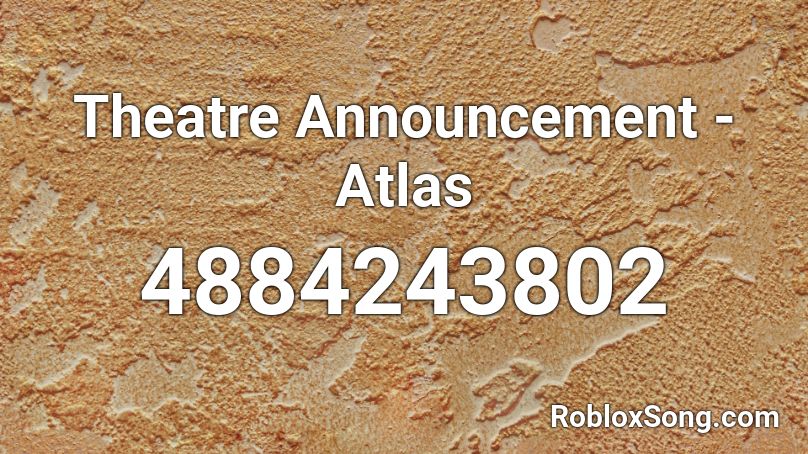 Theatre Announcement - Atlas Roblox ID