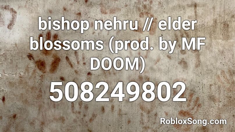 bishop nehru // elder blossoms (prod. by MF DOOM) Roblox ID