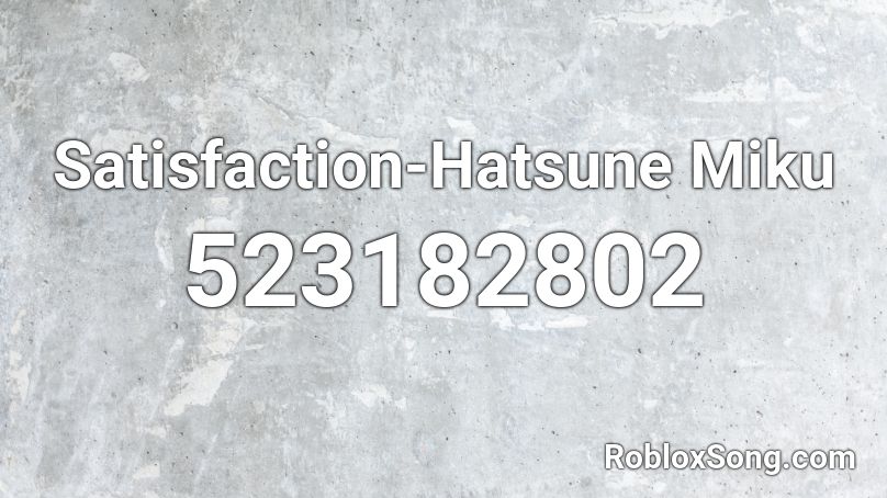 Satisfaction-Hatsune Miku Roblox ID