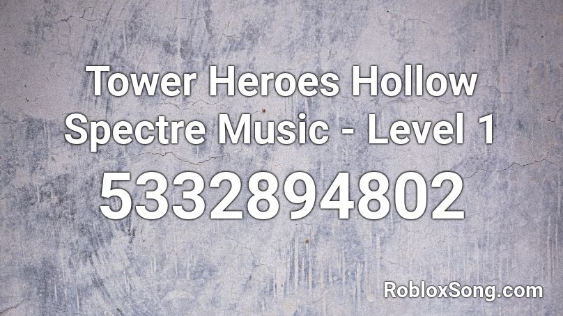 Tower Heroes Hollow Spectre Music - Level 1 Roblox ID