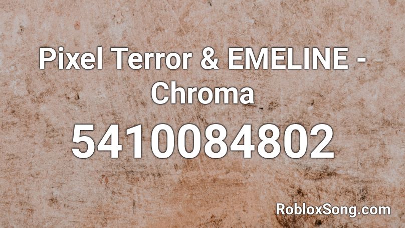 Pixel Terror & EMELINE - Chroma Roblox ID