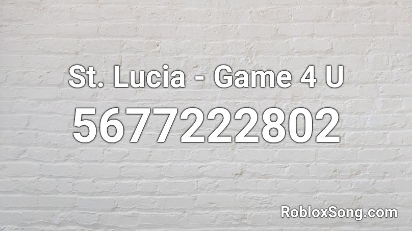 St. Lucia - Game 4 U Roblox ID