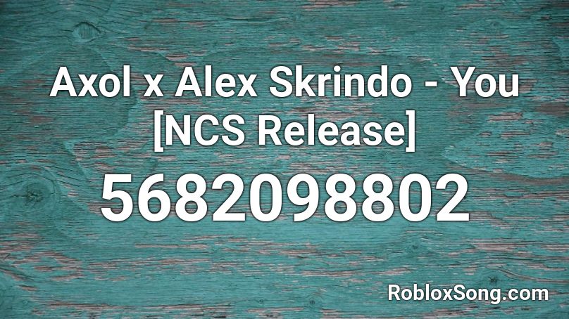Axol x Alex Skrindo - You [NCS Release] Roblox ID
