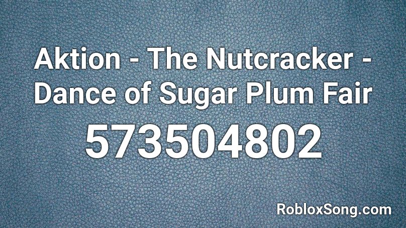 Aktion - The Nutcracker - Dance of Sugar Plum Fair Roblox ID