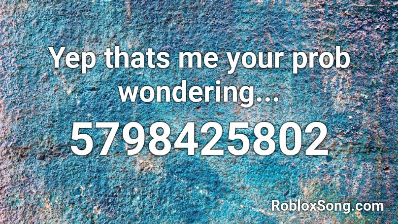 Yep thats me your prob wondering... Roblox ID