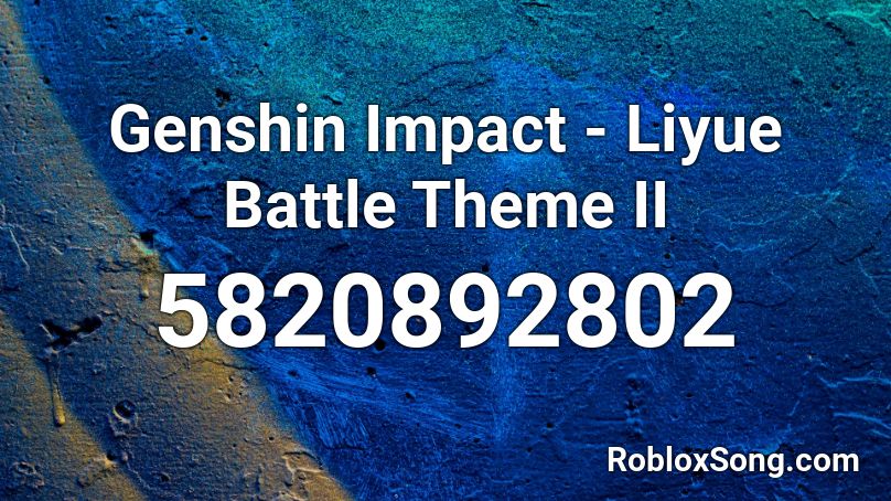 Genshin Impact - Liyue Battle Theme II Roblox ID