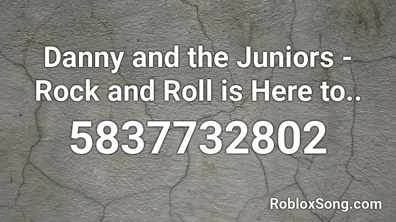 Danny and the Juniors - Rock and Roll is Here to.. Roblox ID