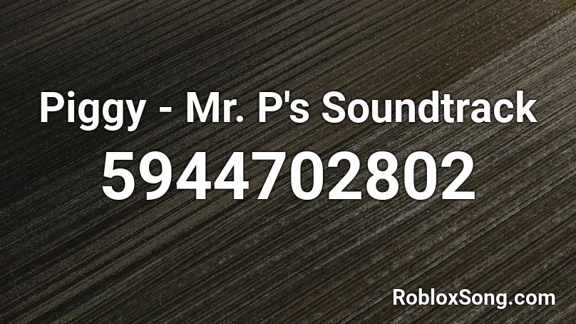 Piggy - Mr. P's Soundtrack Roblox ID