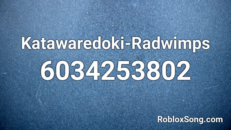 Katawaredoki-Radwimps Roblox ID