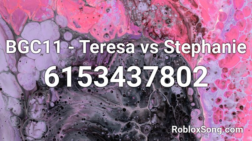BGC11 - Teresa vs Stephanie Roblox ID